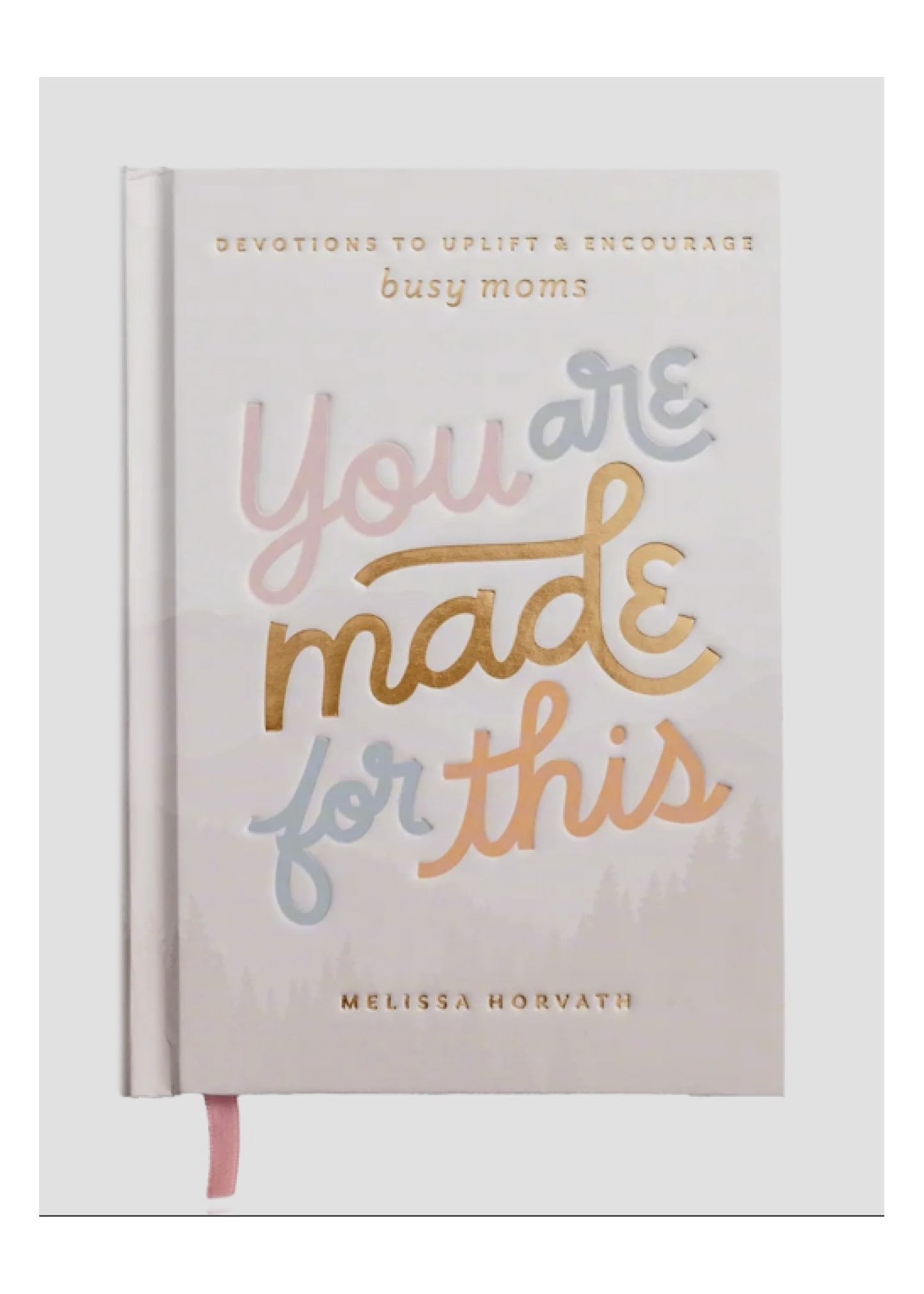 You Are Made For This: Devotions To Uplift & Encourage Moms